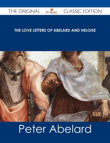 The love letters of Abelard and Heloise - The Original Classic Edition