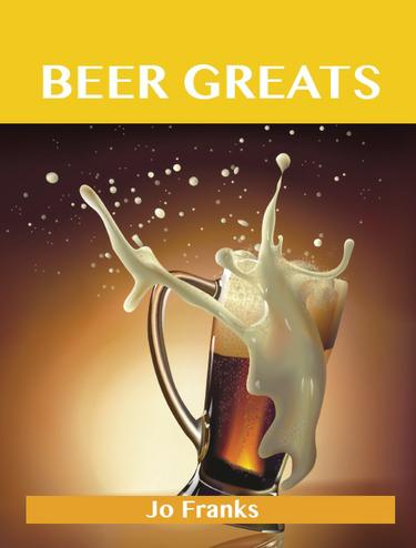 Beer Greats: Delicious Beer Recipes, The Top 186 Beer Recipes