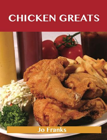 Chicken Greats: Delicious Chicken Recipes, The Top 100 Chicken Recipes