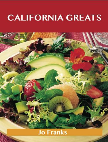 California Greats: Delicious California Recipes, The Top 65 California Recipes