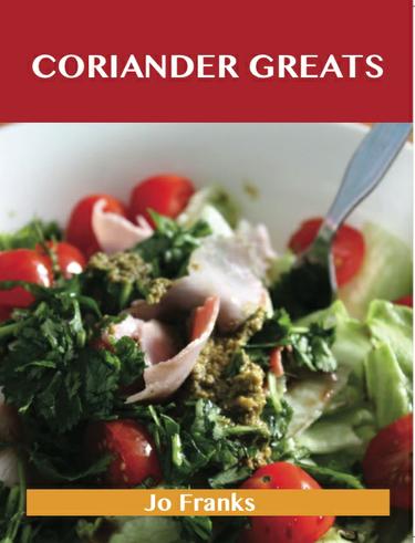 Coriander Greats: Delicious Coriander Recipes, The Top 53 Coriander Recipes