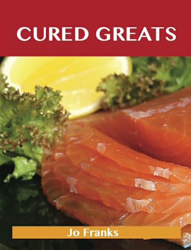 Cured Greats: Delicious Cured Recipes, The Top 79 Cured Recipes