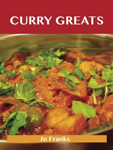 Curry Greats: Delicious Curry Recipes, The Top 43 Curry Recipes
