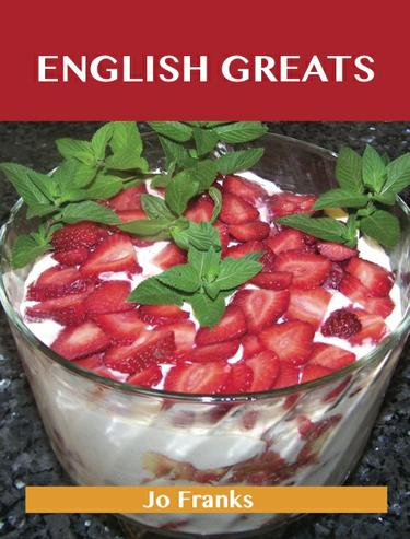 English Greats: Delicious English Recipes, The Top 50 English Recipes
