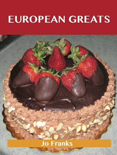 European Greats: Delicious European Recipes, The Top 96 European Recipes