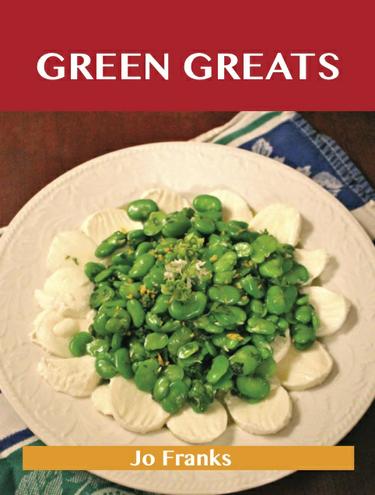 Green Greats: Delicious Green Recipes, The Top 100 Green Recipes