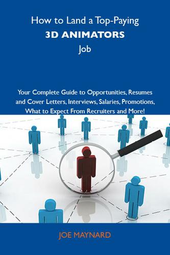 Cover image for How to Land a Top-Paying 3D animators Job: Your Complete Guide to Opportunities, Resumes and Cover Letters, Interviews, Salaries, Promotions, What to Expect From Recruiters and More