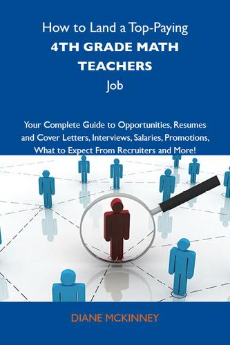 Cover image for How to Land a Top-Paying 4th grade math teachers Job: Your Complete Guide to Opportunities, Resumes and Cover Letters, Interviews, Salaries, Promotions, What to Expect From Recruiters and More