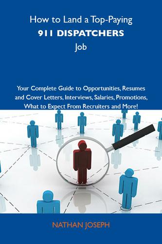 Cover image for How to Land a Top-Paying 911 dispatchers Job: Your Complete Guide to Opportunities, Resumes and Cover Letters, Interviews, Salaries, Promotions, What to Expect From Recruiters and More