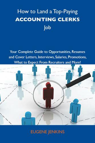Cover image for How to Land a Top-Paying Accounting clerks Job: Your Complete Guide to Opportunities, Resumes and Cover Letters, Interviews, Salaries, Promotions, What to Expect From Recruiters and More