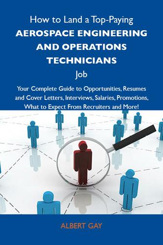 Cover image for How to Land a Top-Paying Aerospace engineering and operations technicians Job: Your Complete Guide to Opportunities, Resumes and Cover Letters, Interviews, Salaries, Promotions, What to Expect From Recruiters and More