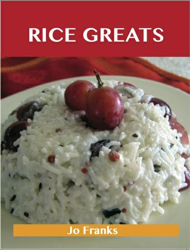 Rice Greats: Delicious Rice Recipes, The Top 100 Rice Recipes