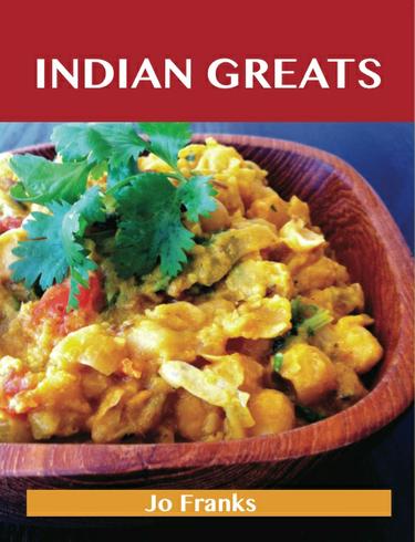 Indian Greats: Delicious Indian Recipes, The Top 96 Indian Recipes