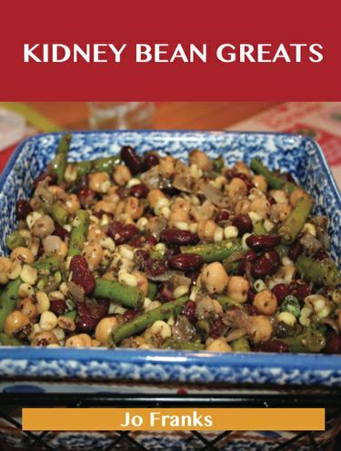 Cover image for Kidney bean Greats: Delicious Kidney bean Recipes, The Top 63 Kidney bean Recipes
