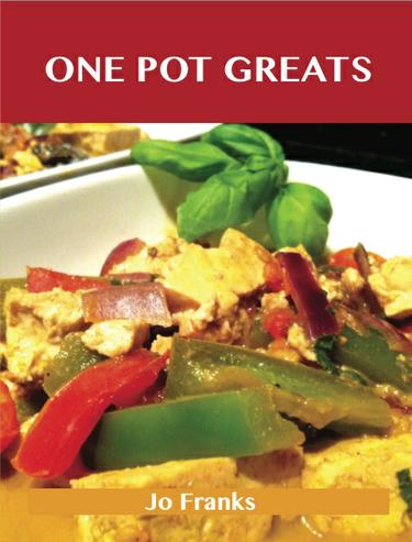 One Pot Greats: Delicious One Pot Recipes, The Top 70 One Pot Recipes