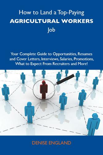 Cover image for How to Land a Top-Paying Agricultural workers Job: Your Complete Guide to Opportunities, Resumes and Cover Letters, Interviews, Salaries, Promotions, What to Expect From Recruiters and More