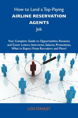 Cover image for How to Land a Top-Paying Airline reservation agents Job: Your Complete Guide to Opportunities, Resumes and Cover Letters, Interviews, Salaries, Promotions, What to Expect From Recruiters and More