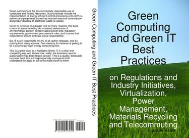 Green Computing and Green IT Best Practices on Regulations and Industry Initiatives, Virtualization, Power   Management, Materials Recycling and Telecommuting