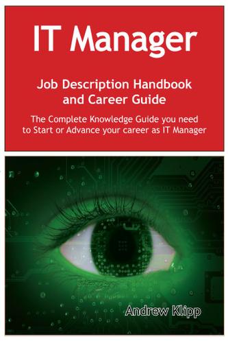 Cover image for The IT Manager Job Description Handbook and Career Guide: The Complete Knowledge Guide you need to Start or Advance your Career as IT Manager. Practical Manual for Job-Hunters and Career-Changers.