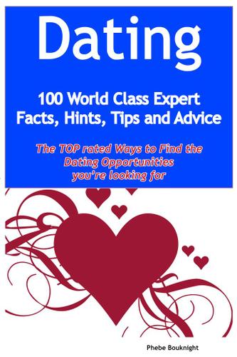Dating - 100 World Class Expert Facts, Hints, Tips and Advice - the TOP rated Ways To Find the Dating opportunities you're looking for