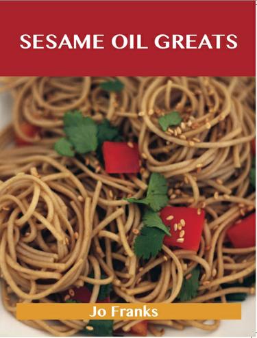 Sesame Oil Greats: Delicious Sesame Oil Recipes, The Top 92 Sesame Oil Recipes