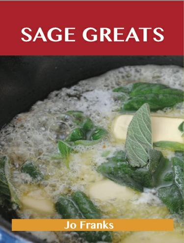 Sage Greats: Delicious Sage Recipes, The Top 48 Sage Recipes