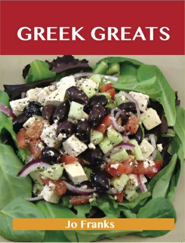 Greek Greats: Delicious Greek Recipes, The Top 77 Greek Recipes