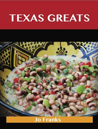 Texas Greats: Delicious Texas Recipes, The Top 48 Texas Recipes