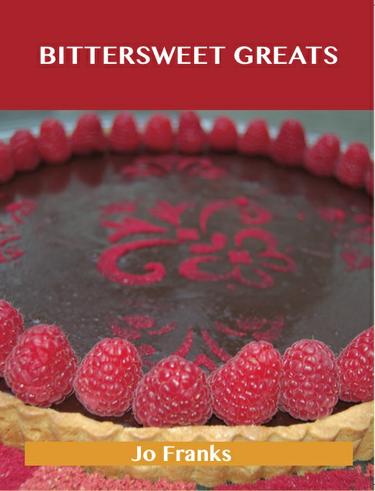 Bittersweet Greats: Delicious Bittersweet Recipes, The Top 98 Bittersweet Recipes