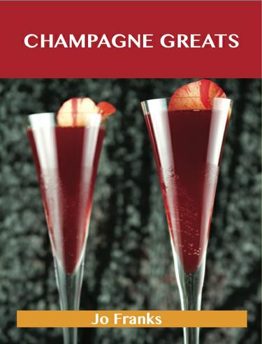 Champagne Greats: Delicious Champagne Recipes, The Top 52 Champagne Recipes
