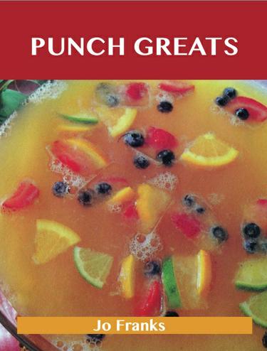 Punch Greats: Delicious Punch Recipes, The Top 48 Punch Recipes