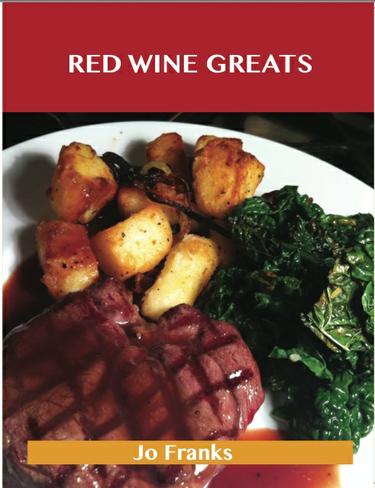 Red Wine Greats: Delicious Red Wine Recipes, The Top 79 Red Wine Recipes