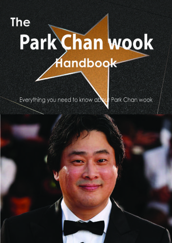The Park Chan wook Handbook - Everything you need to know about Park Chan wook
