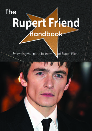 The Rupert Friend Handbook - Everything you need to know about Rupert Friend