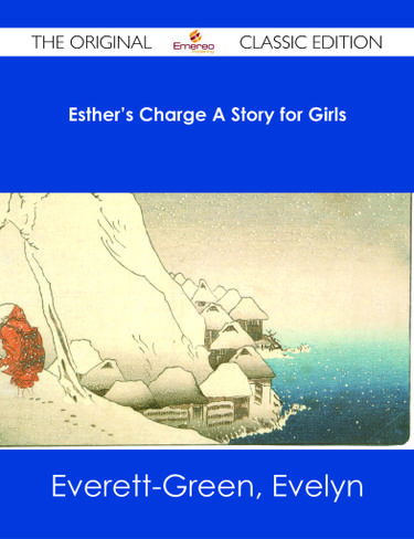 Esther's Charge A Story for Girls - The Original Classic Edition