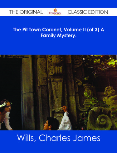 The Pit Town Coronet, Volume II (of 3) A Family Mystery. - The Original Classic Edition