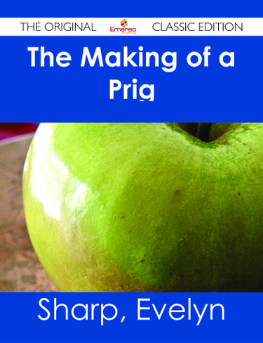 Cover image for The Making of a Prig - The Original Classic Edition