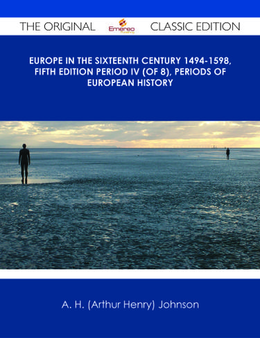 Europe in the Sixteenth Century 1494-1598, Fifth Edition Period IV (of 8), Periods of European History - The Original Classic Edition