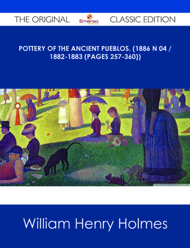 Cover image for Pottery of the ancient Pueblos. (1886 N 04 / 1882-1883 (pages 257-360)) - The Original Classic Edition