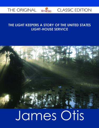 The Light Keepers A Story of the United States Light-house Service - The Original Classic Edition
