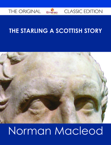 The Starling A Scottish Story - The Original Classic Edition