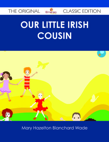 Our Little Irish Cousin - The Original Classic Edition
