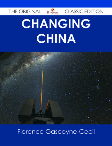 Changing China - The Original Classic Edition
