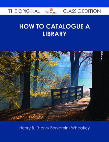 How to Catalogue a Library - The Original Classic Edition