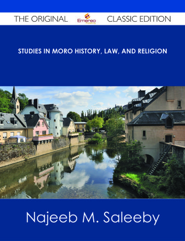 Studies in Moro History, Law, and Religion - The Original Classic Edition