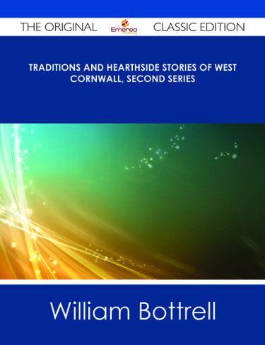 Traditions and Hearthside Stories of West Cornwall, Second Series - The Original Classic Edition