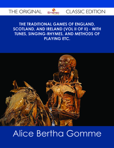 The Traditional Games of England, Scotland, and Ireland (Vol II of II) - With Tunes, Singing-Rhymes, and Methods of Playing etc. - The Original Classic Edition