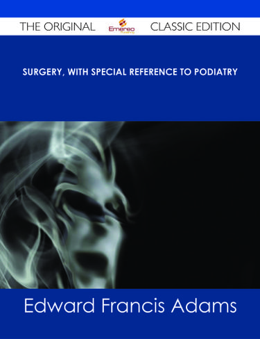 Surgery, with Special Reference to Podiatry - The Original Classic Edition