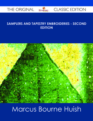 Samplers and Tapestry Embroideries - Second Edition - The Original Classic Edition