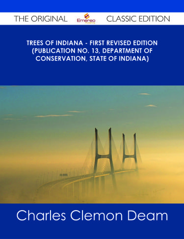Trees of Indiana - First Revised Edition (Publication No. 13, Department of Conservation, State of Indiana) - The Original Classic Edition